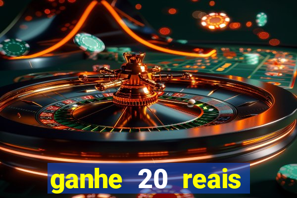 ganhe 20 reais para apostar cassino